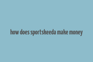 how does sportskeeda make money