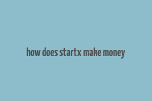 how does startx make money