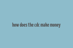 how does the cdc make money