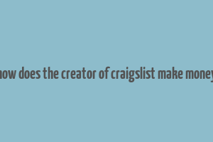 how does the creator of craigslist make money