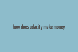 how does udacity make money