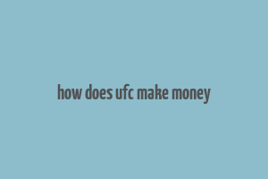 how does ufc make money