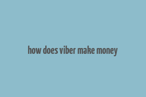 how does viber make money