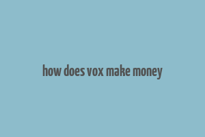 how does vox make money