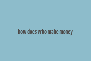 how does vrbo make money