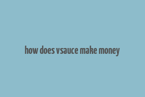 how does vsauce make money