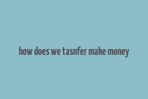 how does we tasnfer make money