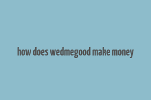 how does wedmegood make money