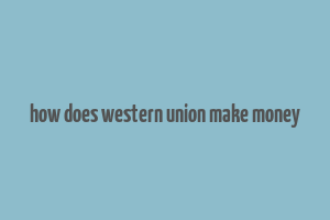 how does western union make money