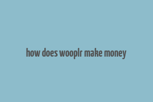 how does wooplr make money