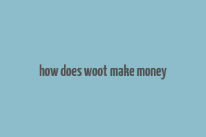 how does woot make money