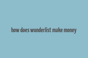 how does wunderlist make money