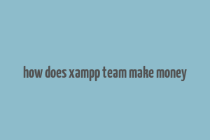 how does xampp team make money