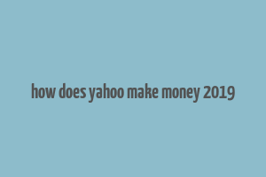 how does yahoo make money 2019