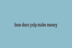 how does yelp make money