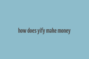 how does yify make money