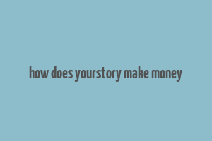 how does yourstory make money