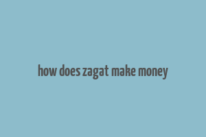 how does zagat make money