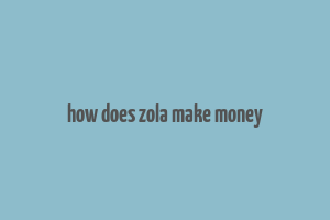 how does zola make money