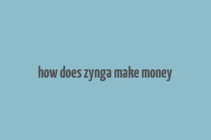 how does zynga make money