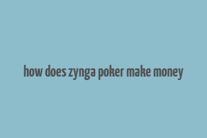 how does zynga poker make money