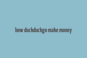 how duckduckgo make money