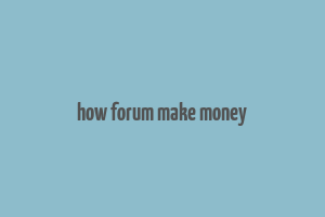 how forum make money