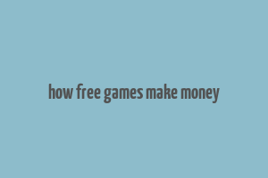 how free games make money