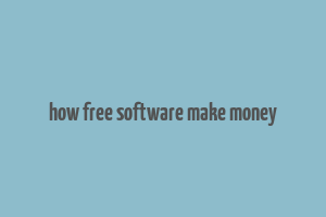 how free software make money