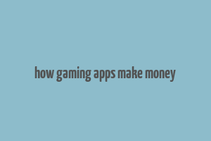 how gaming apps make money