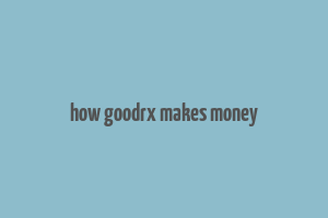 how goodrx makes money