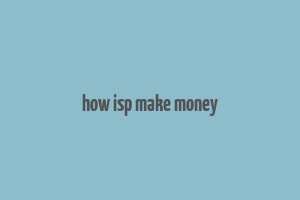 how isp make money