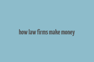 how law firms make money