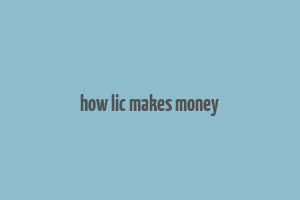 how lic makes money