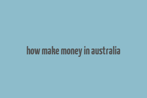 how make money in australia