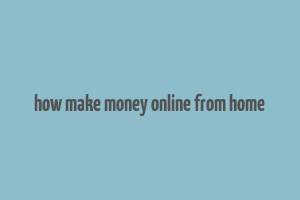 how make money online from home