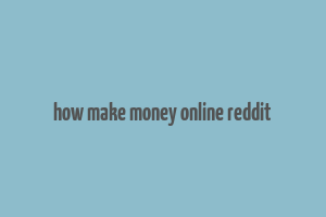 how make money online reddit