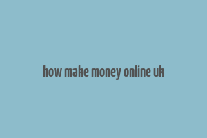 how make money online uk