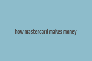 how mastercard makes money