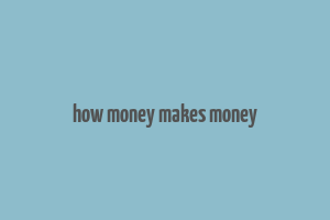 how money makes money