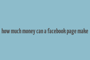 how much money can a facebook page make