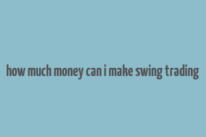 how much money can i make swing trading