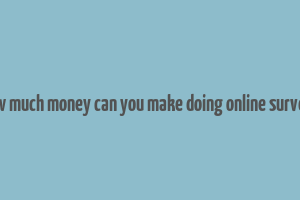 how much money can you make doing online surveys