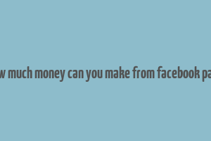 how much money can you make from facebook page