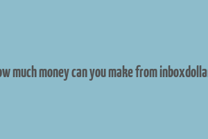 how much money can you make from inboxdollars