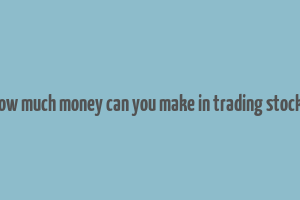 how much money can you make in trading stocks