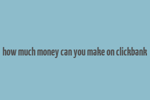 how much money can you make on clickbank