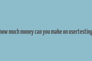 how much money can you make on usertesting