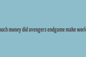 how much money did avengers endgame make worldwide