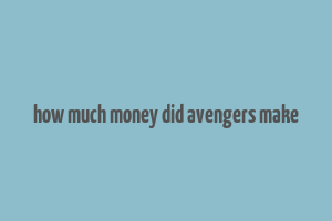 how much money did avengers make